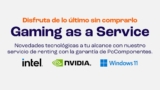 Gaming as a Service, Pccomponentes te alquila un PC para jugar