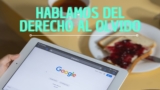 Derecho al olvido: no siempre podrás borrar tu nombre de Google