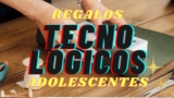 5 regalos tecnológicos para adolescentes